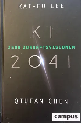 Kai-Fu Lee und Qiufan Chen: KI – Zehn Zukunftsvisionen – 2041 